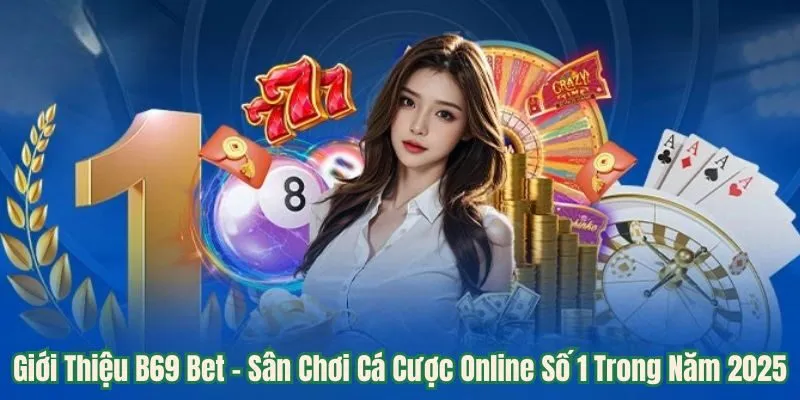 Giới Thiệu B69 Bet - Sân Chơi Cá Cược Online Số 1 Trong Năm 2025