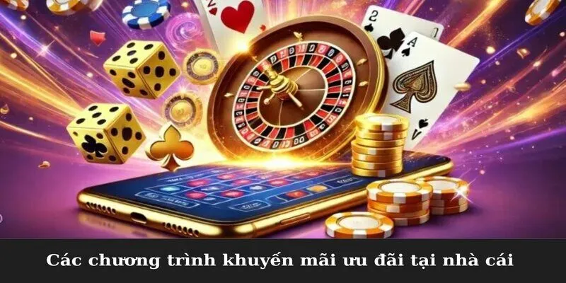 Các chương trình khuyến mãi ưu đãi tại nhà cái