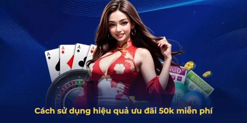 Cách sử dụng hiệu quả ưu đãi 50k miễn phí