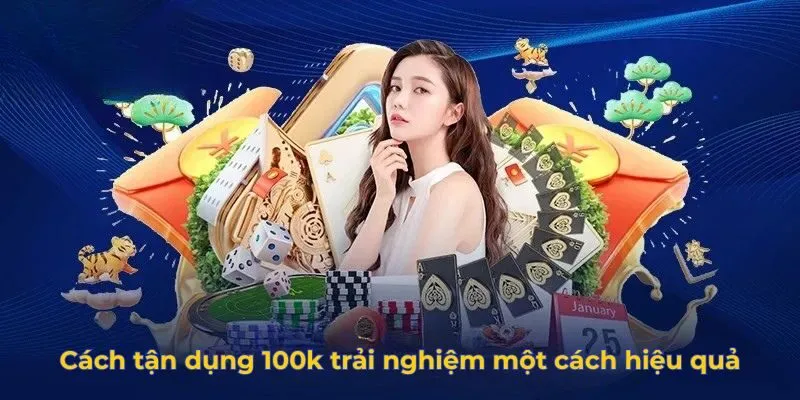 Cách tận dụng 100k trải nghiệm một cách hiệu quả