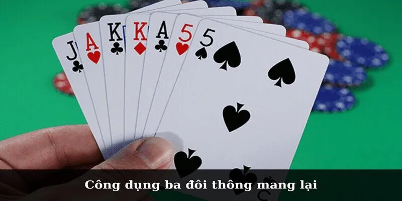 Công dụng ba đôi thông mang lại