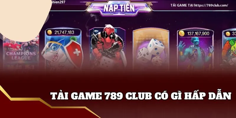 Điểm hấp dẫn khi tải game 789 Club