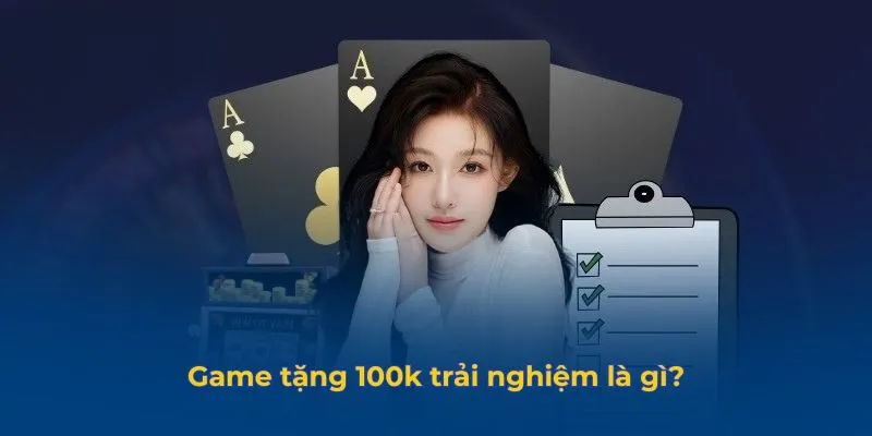 Game tặng 100k trải nghiệm là chương trình khuyến mãi phổ biến