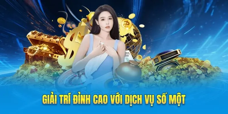 Giải trí đỉnh cao với dịch vụ số một