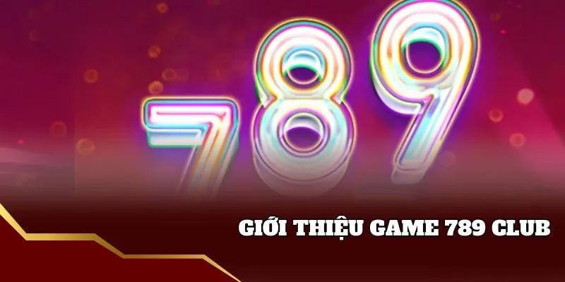 Giới thiệu game 789 Club