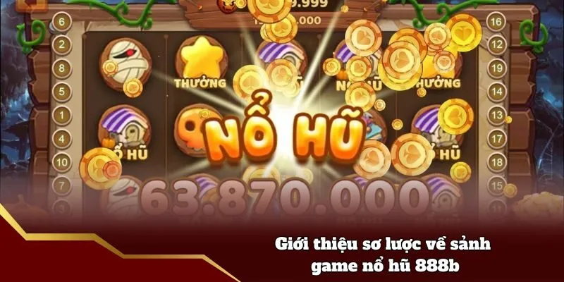 Giới thiệu sơ lược về sảnh game nổ hũ 888b