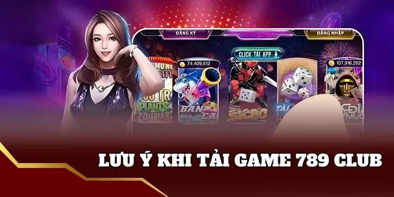 Lưu ý khi tải game 789 Club