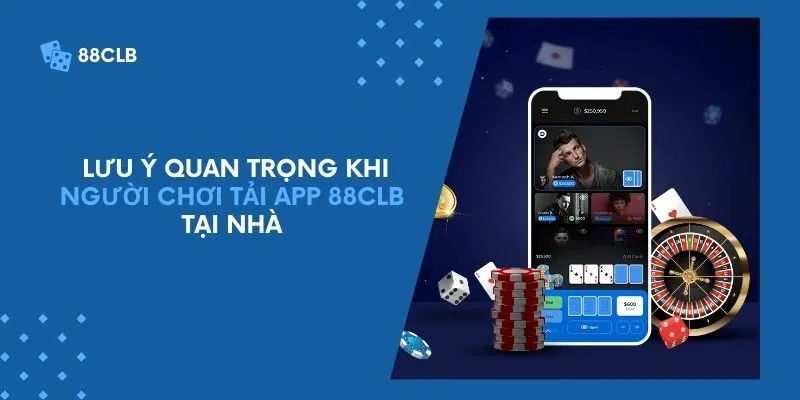 Lưu ý quan trọng khi người chơi tải app 88CLB tại nhà