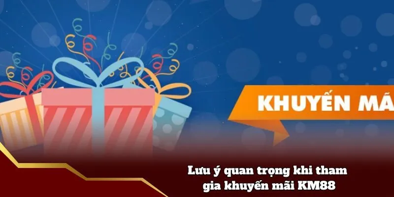 Lưu ý quan trọng khi tham gia khuyến mãi KM88