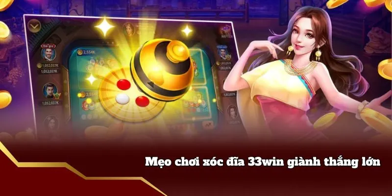 Mẹo chơi xóc đĩa 33win giành thắng lớn