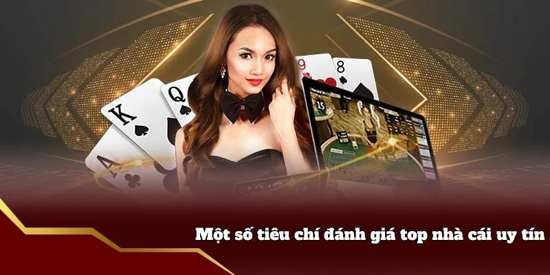 Một số tiêu chí đánh giá top nhà cái uy tín