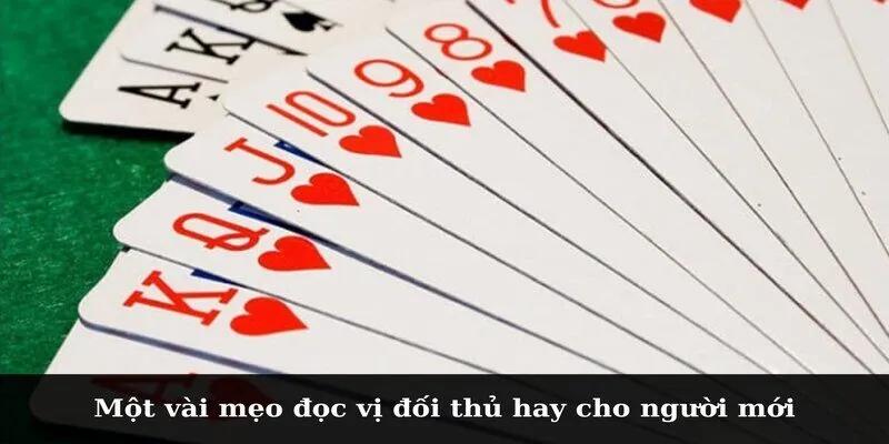 Một vài mẹo đọc vị đối thủ hay cho người mới