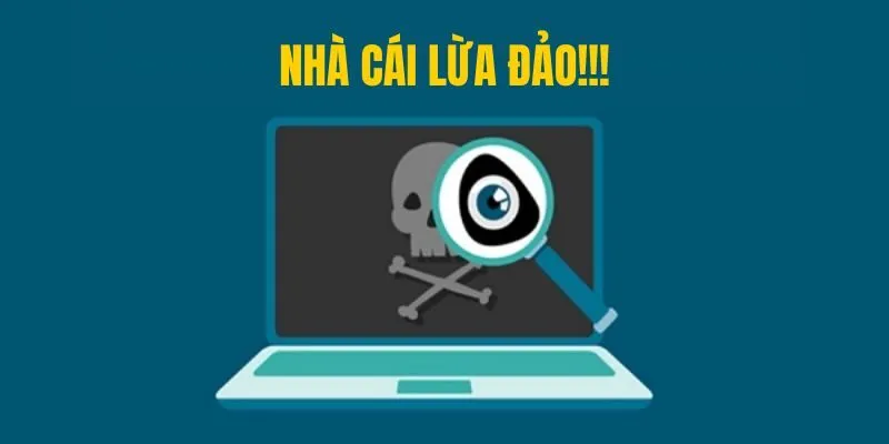 Nhà Cái Lừa Đảo – Cách Nhận Diện Nhanh, Tránh Mất Tiền Oan