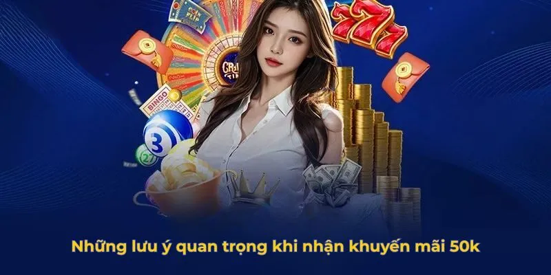 Những lưu ý quan trọng khi nhận khuyến mãi 50k