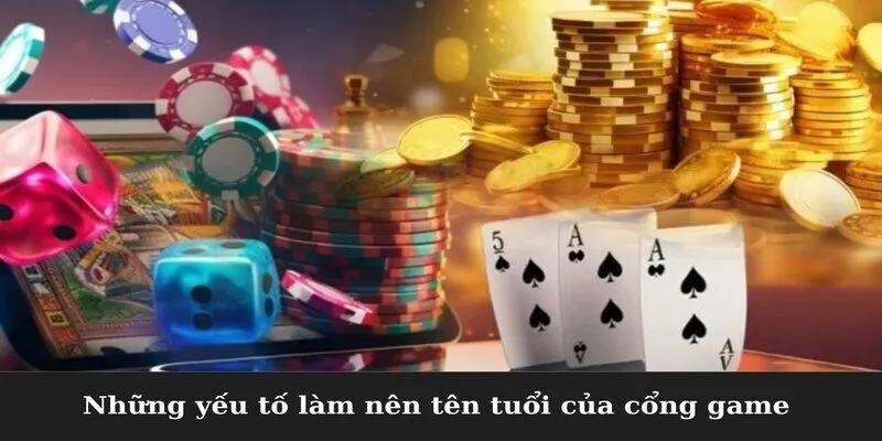 Những yếu tố làm nên tên tuổi của cổng game