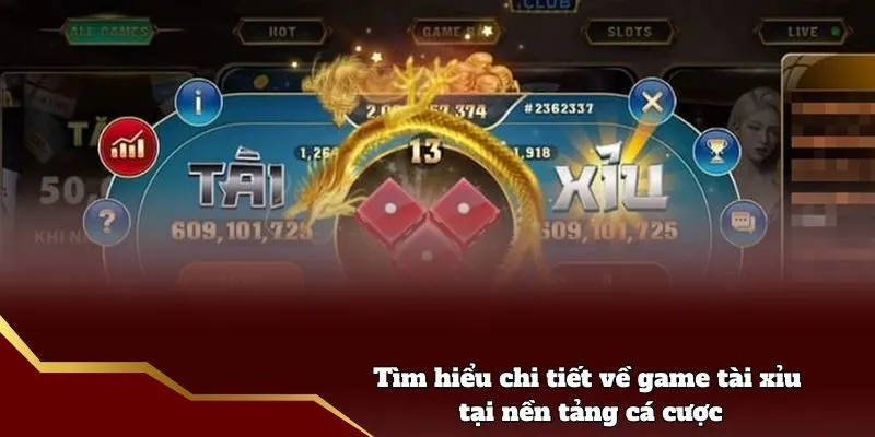 Tìm hiểu chi tiết về game tài xỉu tại Nhà cái uy tín