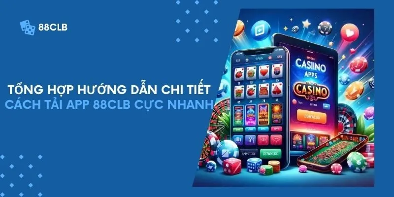 Tổng hợp hướng dẫn chi tiết cách tải app 88CLB cực nhanh