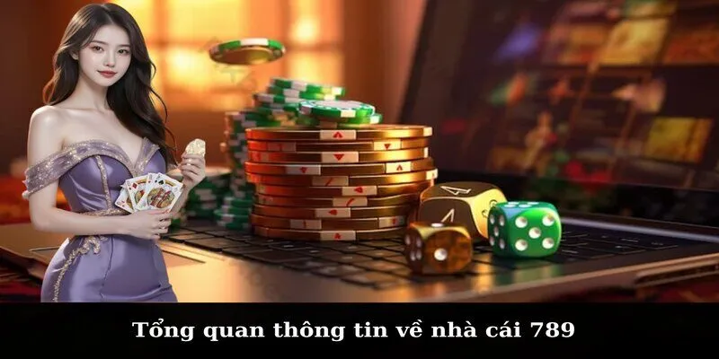 Tổng quan thông tin về nhà cái 789