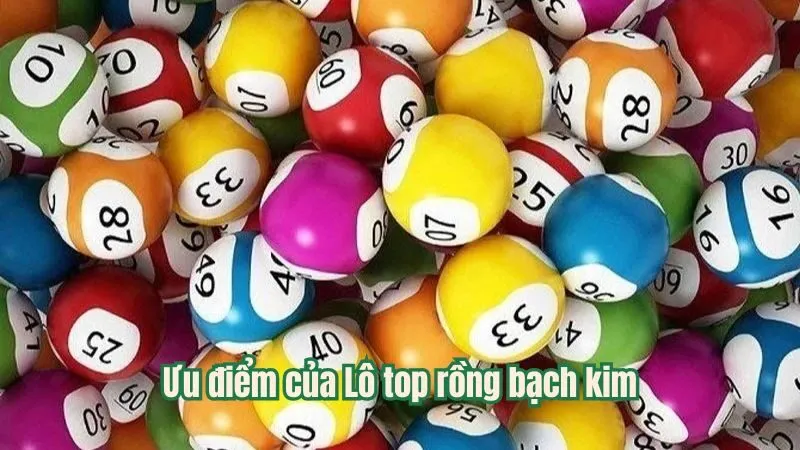 Ưu điểm của Lô top rồng bạch kim