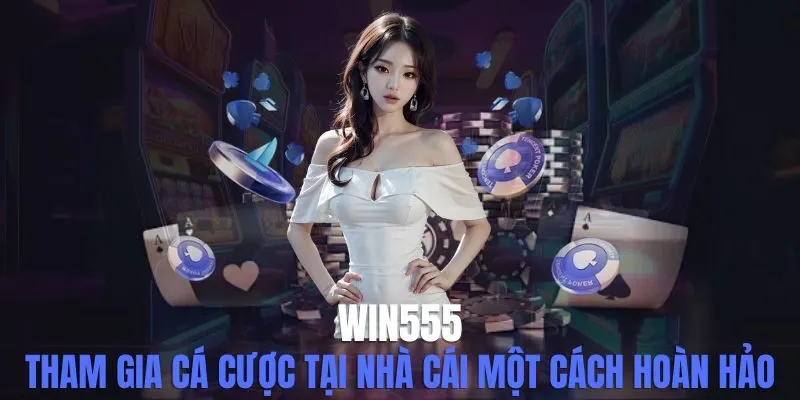 Win555 - Tham Gia Cá Cược Tại Nhà Cái Một Cách Hoàn Hảo
