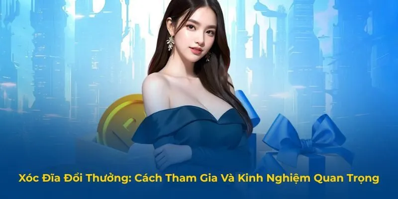 Cách thức tham gia Xóc Đĩa đổi thưởng